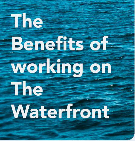The benefits of working the Waterfront The benefits of working the Waterfront